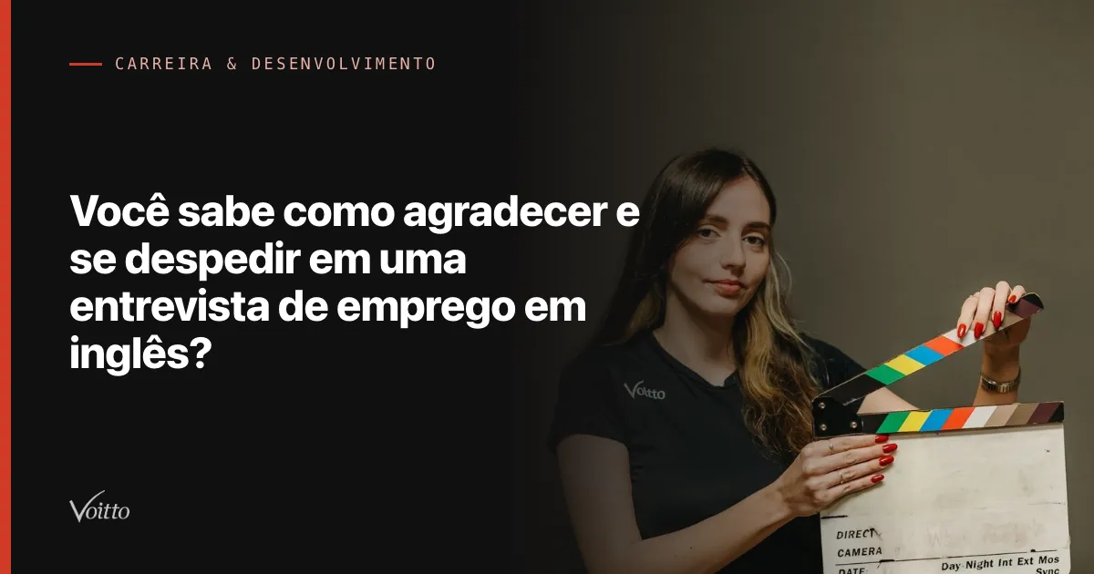 Você sabe como agradecer e se despedir em uma entrevista de emprego em inglês?