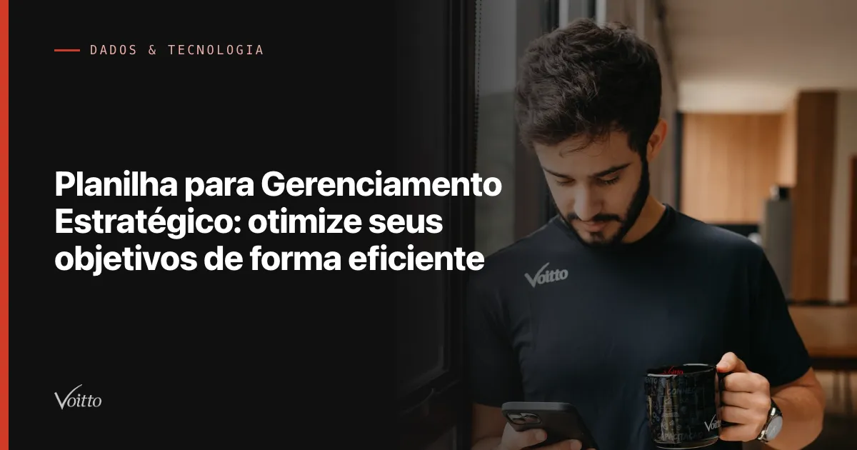 Planilha para Gerenciamento Estratégico: otimize seus objetivos de forma eficiente