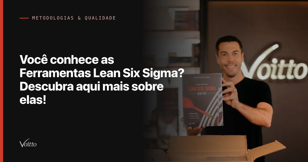 Você conhece as Ferramentas Lean Six Sigma? Descubra aqui mais sobre elas!