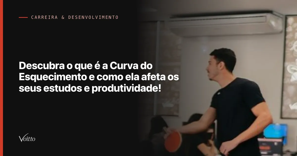 Descubra o que é a Curva do Esquecimento e como ela afeta os seus estudos e produtividade!