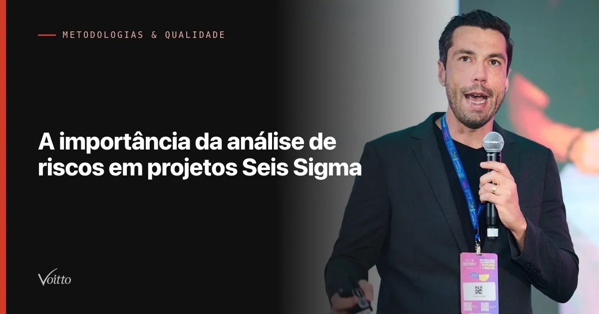 A importância da análise de riscos em projetos Seis Sigma
