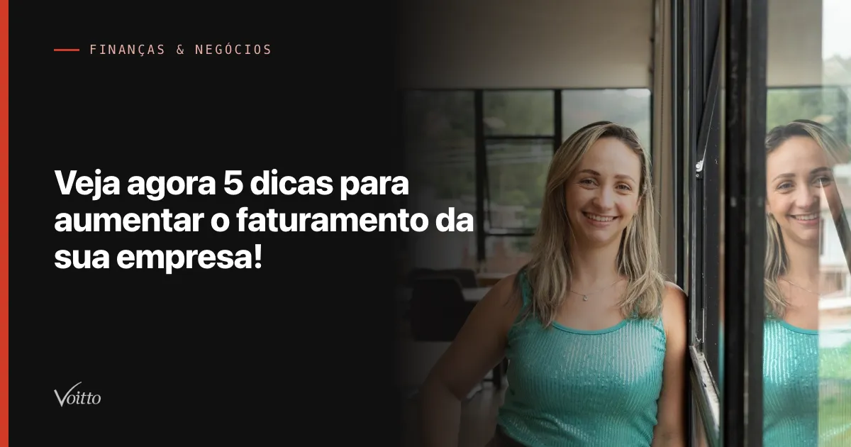 Veja agora 5 dicas para aumentar o faturamento da sua empresa!