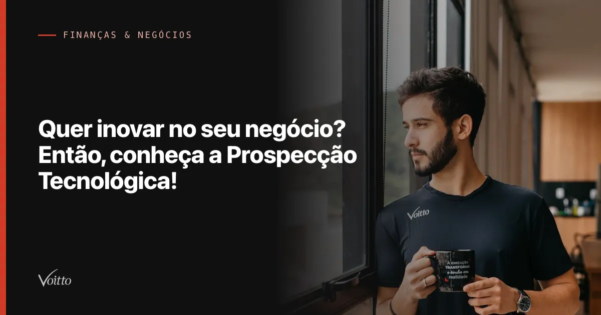 Quer inovar no seu negócio? Então, conheça a Prospecção Tecnológica!