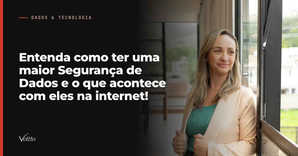 Entenda como ter uma maior Segurança de Dados e o que acontece com eles na internet!