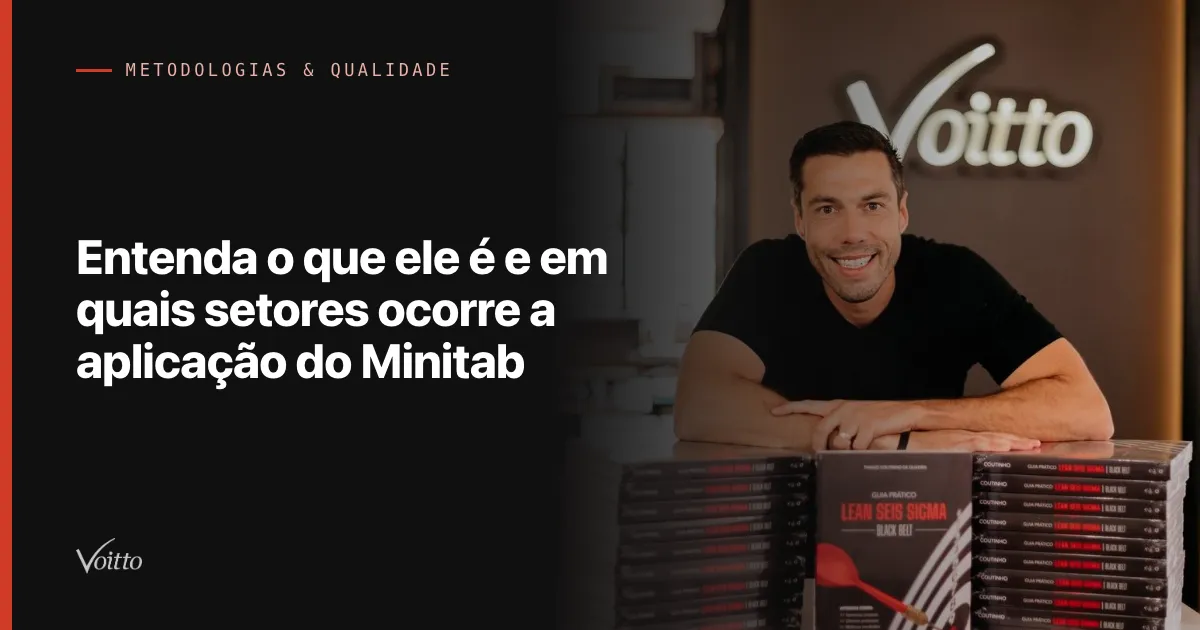 Entenda o que ele é e em quais setores ocorre a aplicação do Minitab
