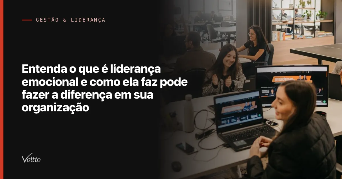 Entenda o que é liderança emocional e como ela faz pode fazer a diferença em sua organização
