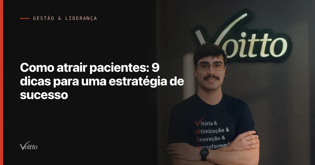 Como atrair pacientes: 9 dicas para uma estratégia de sucesso
