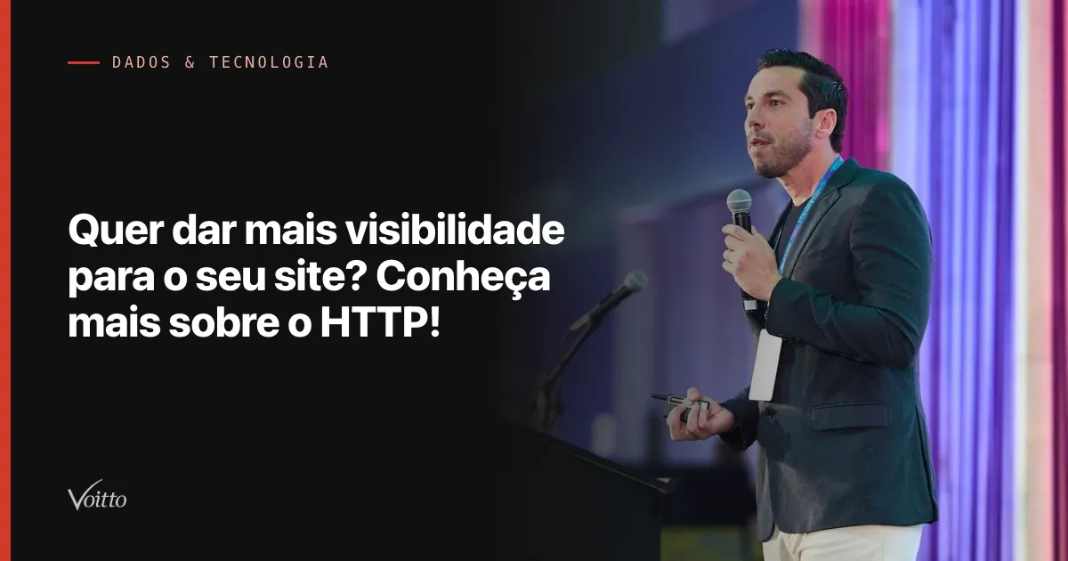 Quer dar mais visibilidade para o seu site? Conheça mais sobre o HTTP!