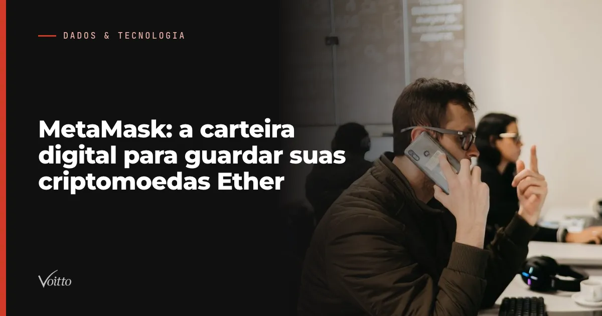 MetaMask: a carteira digital para guardar suas criptomoedas Ether