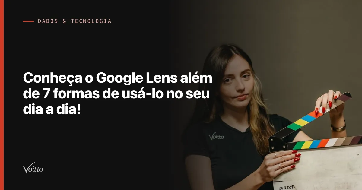 Conheça o Google Lens além de 7 formas de usá-lo no seu dia a dia!