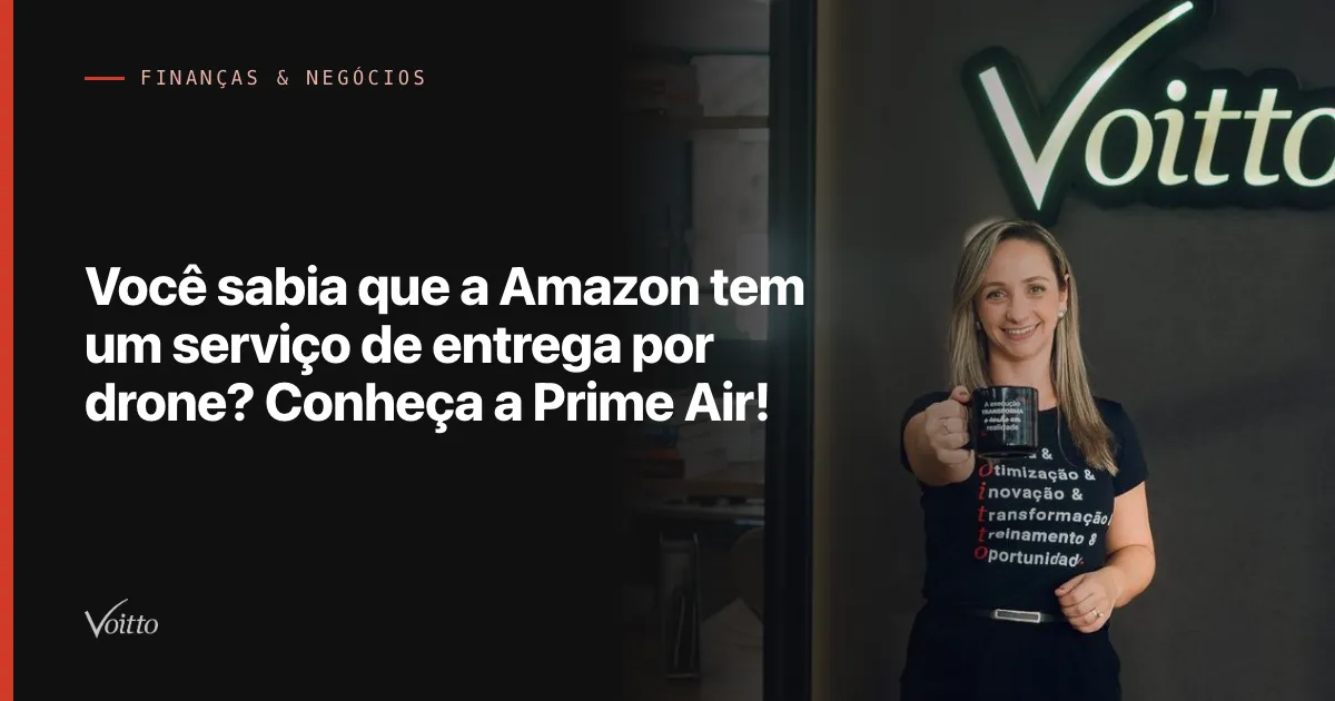 Você sabia que a Amazon tem um serviço de entrega por drone? Conheça a Prime Air!