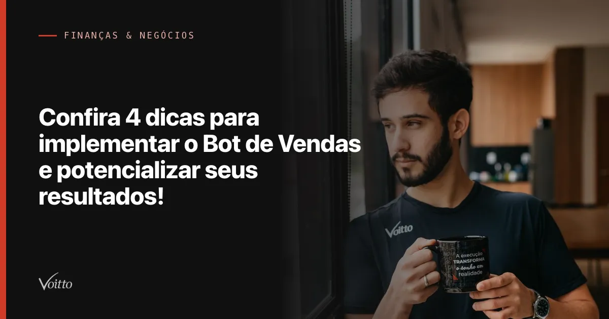 Confira 4 dicas para implementar o Bot de Vendas e potencializar seus resultados!