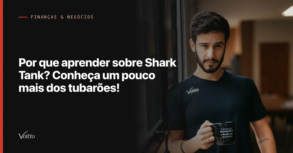 Por que aprender sobre Shark Tank? Conheça um pouco mais dos tubarões!