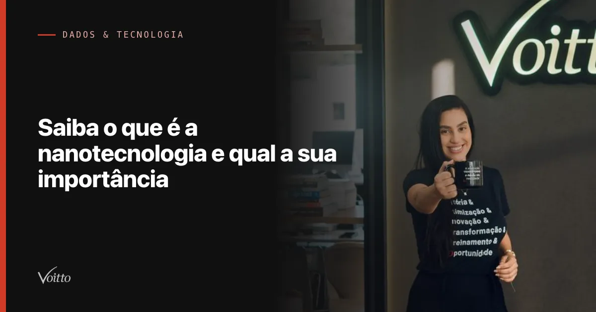 Saiba o que é a  nanotecnologia e qual a sua importância