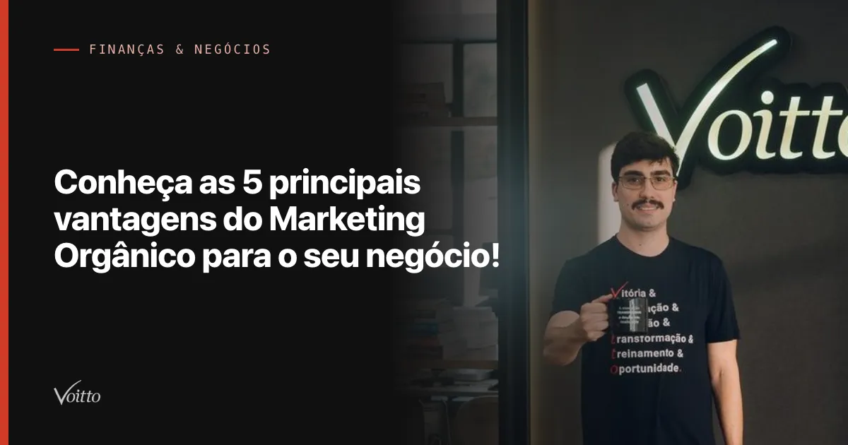 Conheça as 5 principais vantagens do Marketing Orgânico para o seu negócio!