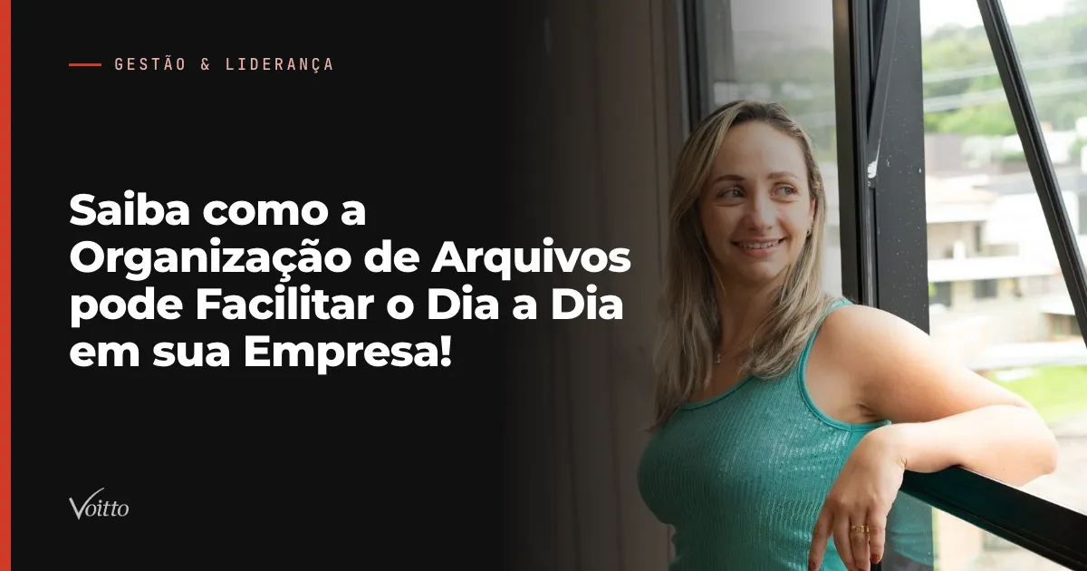 Saiba como a Organização de Arquivos pode Facilitar o Dia a Dia em sua Empresa!