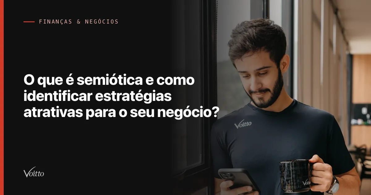 O que é semiótica e como identificar estratégias atrativas para o seu negócio?