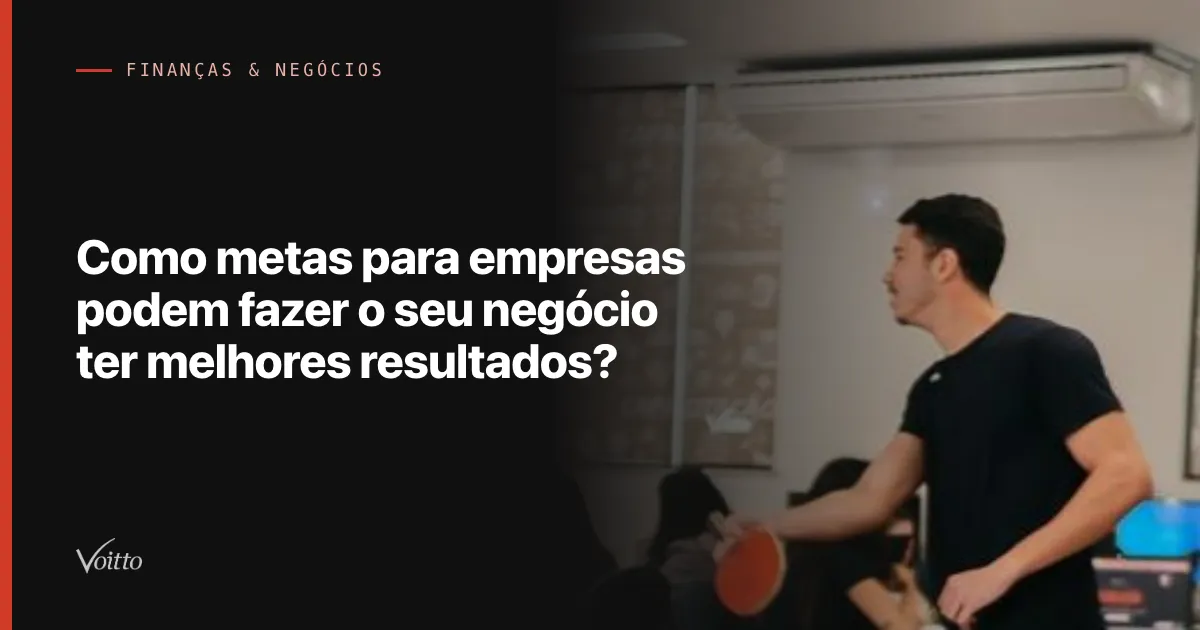 Como metas para empresas podem fazer o seu negócio ter melhores resultados?
