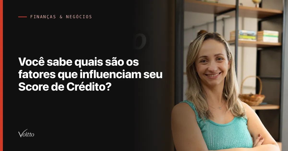 Você sabe quais são os fatores que influenciam seu Score de Crédito?