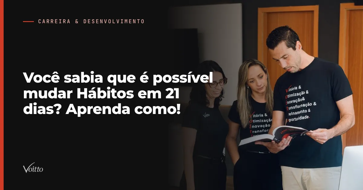 Você sabia que é possível mudar Hábitos em 21 dias? Aprenda como!