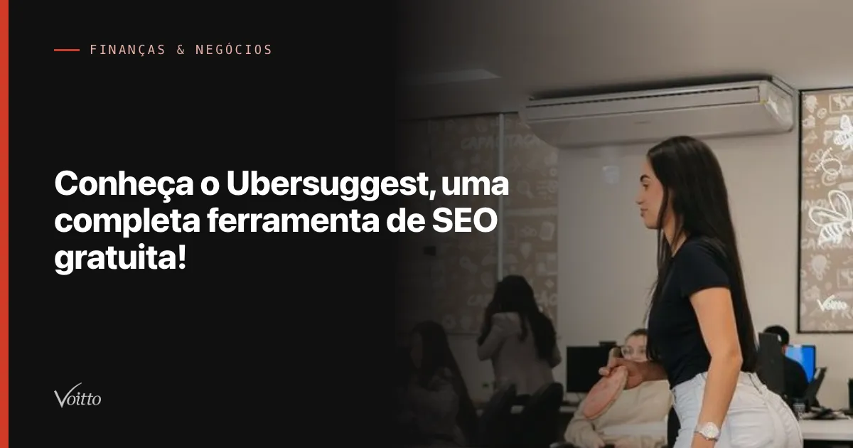 Conheça o Ubersuggest, uma completa ferramenta de SEO gratuita!