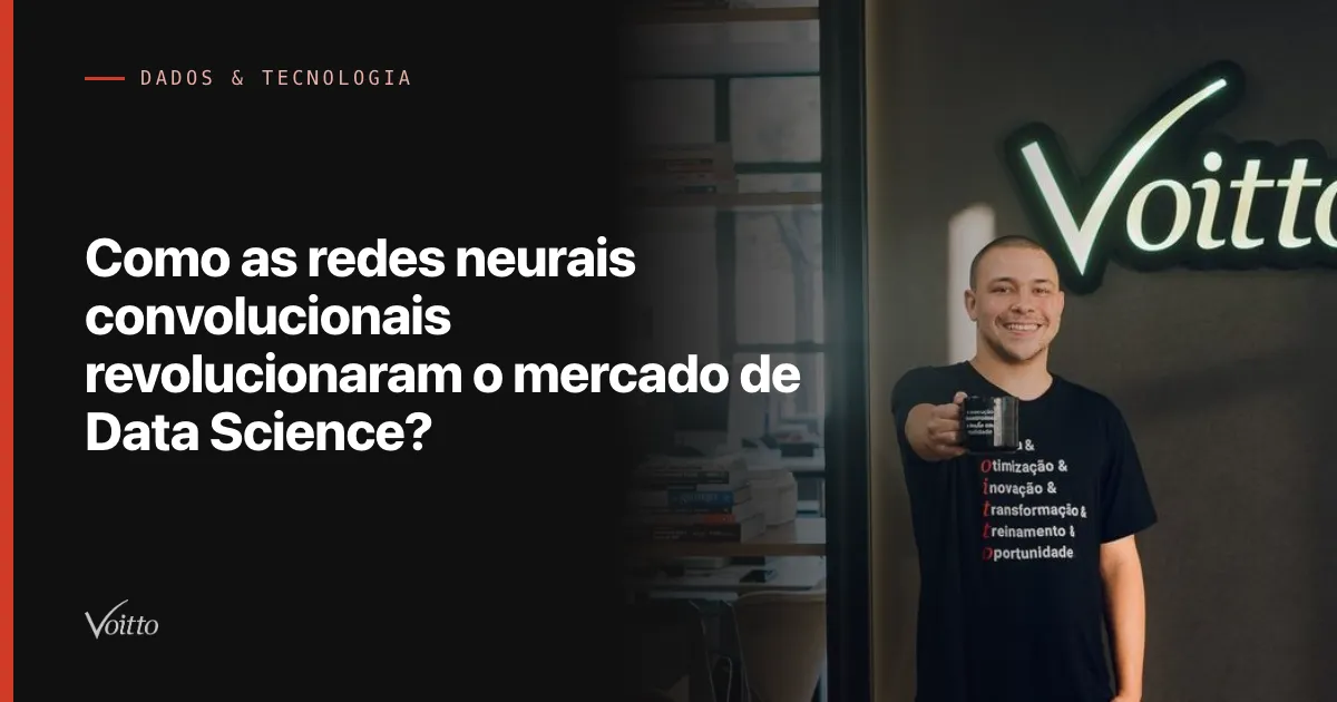 Como as redes neurais convolucionais revolucionaram o mercado de Data Science?