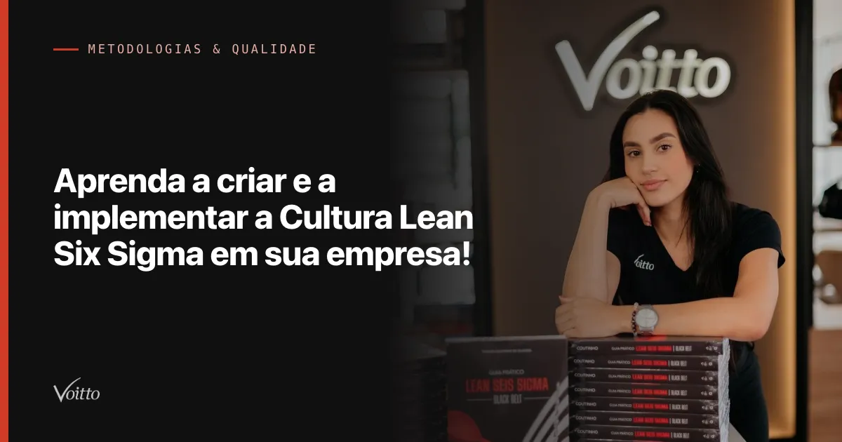 Aprenda a criar e a implementar a Cultura Lean Six Sigma em sua empresa!
