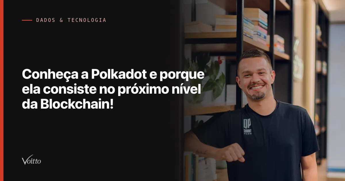Conheça a Polkadot e porque ela consiste no próximo nível da Blockchain!