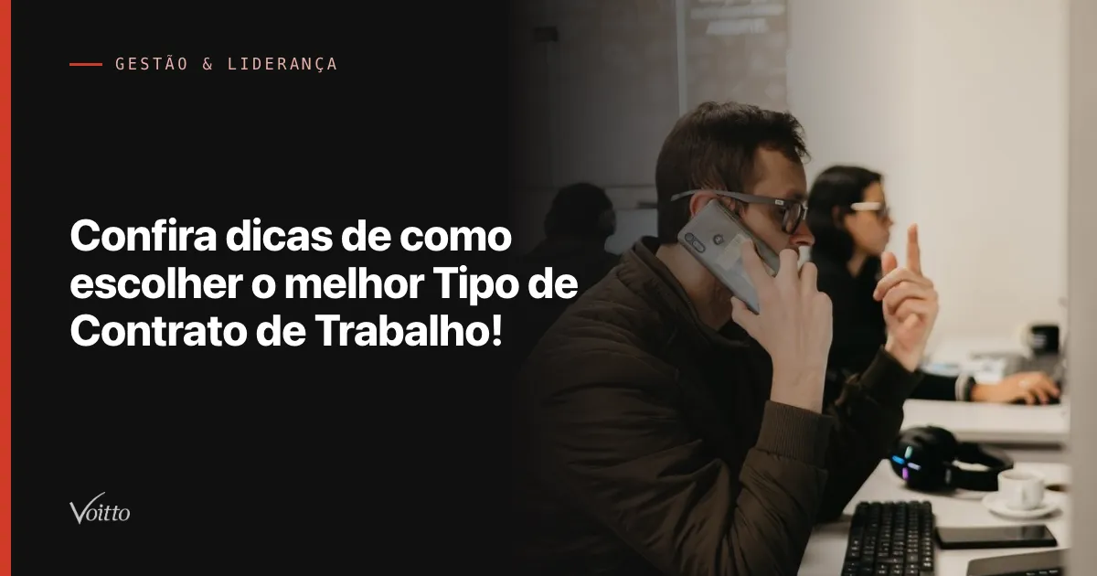 Confira dicas de como escolher o melhor Tipo de Contrato de Trabalho!