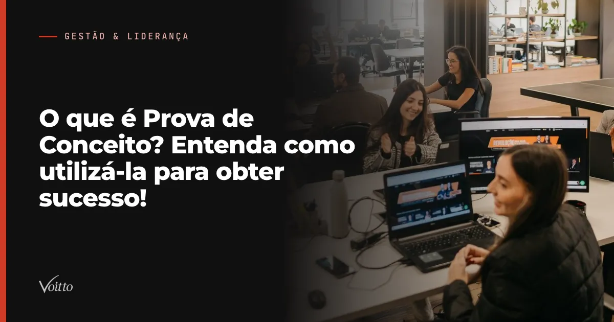O que é Prova de Conceito? Entenda como utilizá-la para obter sucesso!