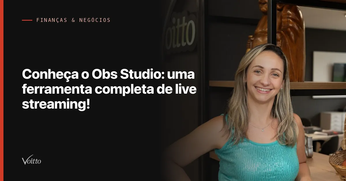 Conheça o Obs Studio: uma ferramenta completa de live streaming!