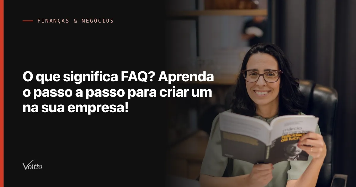 O que significa FAQ? Aprenda o passo a passo para criar um na sua empresa!