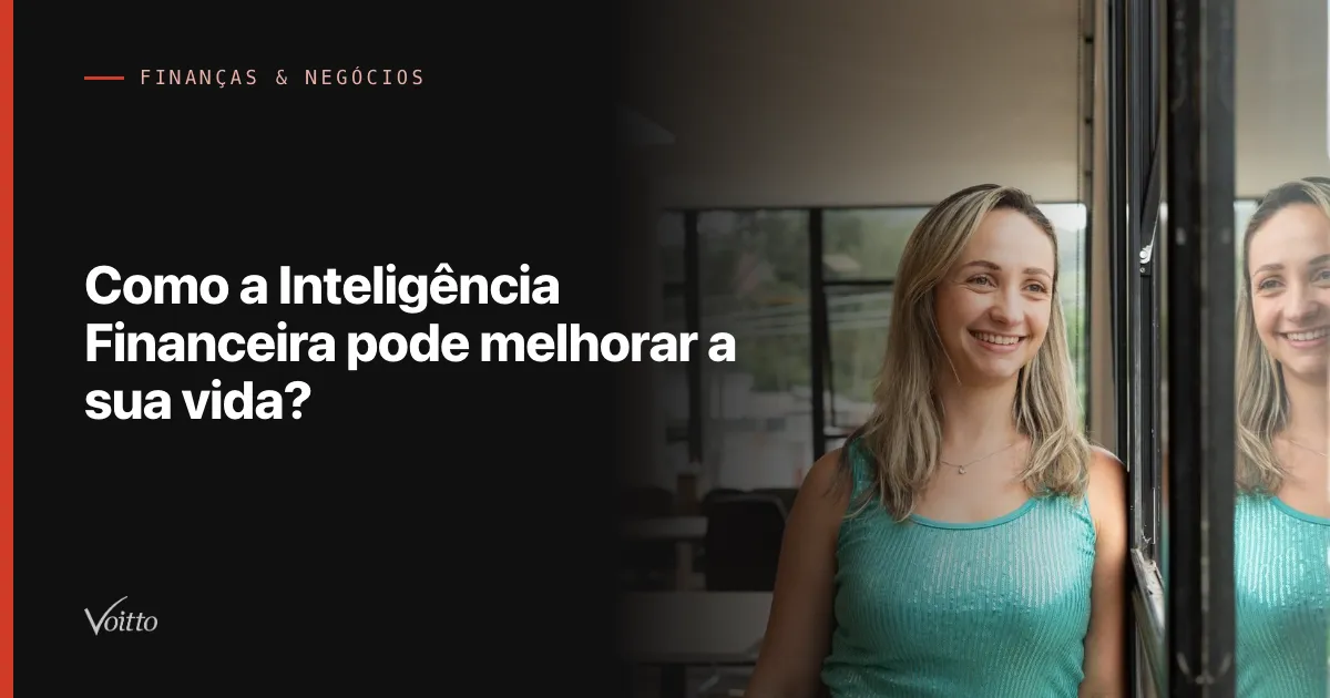 Como a Inteligência Financeira pode melhorar a sua vida?