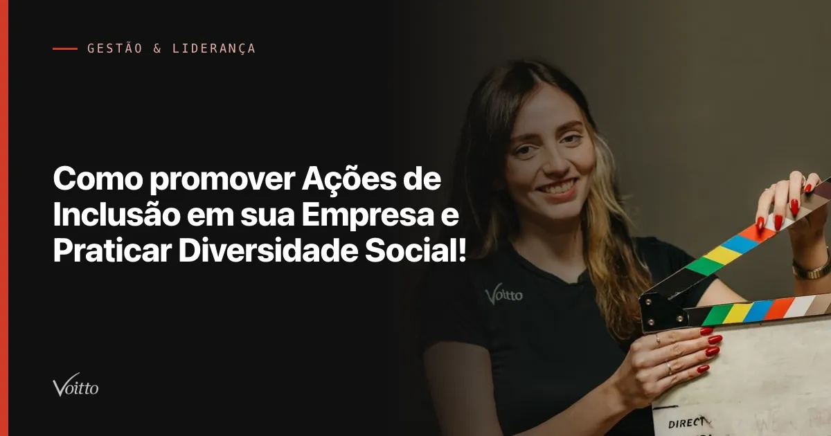 Como promover Ações de Inclusão em sua Empresa e Praticar Diversidade Social!