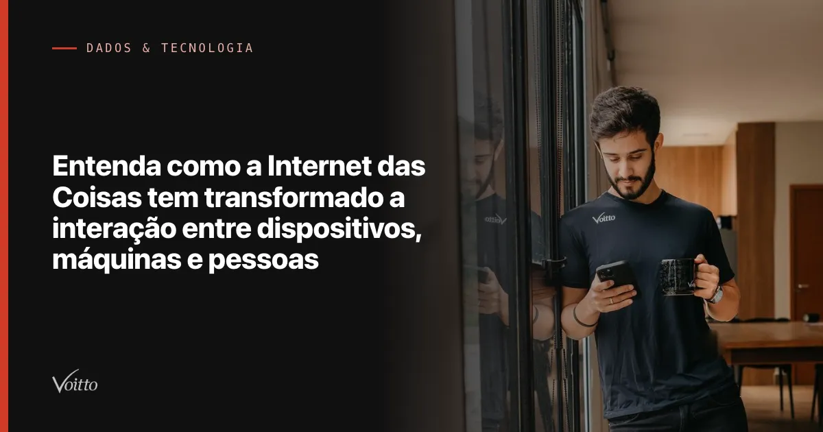 Entenda como a Internet das Coisas tem transformado a interação entre dispositivos, máquinas e pessoas