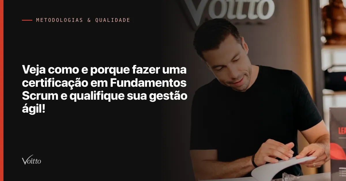Veja como e porque fazer uma certificação em Fundamentos Scrum e qualifique sua gestão ágil!