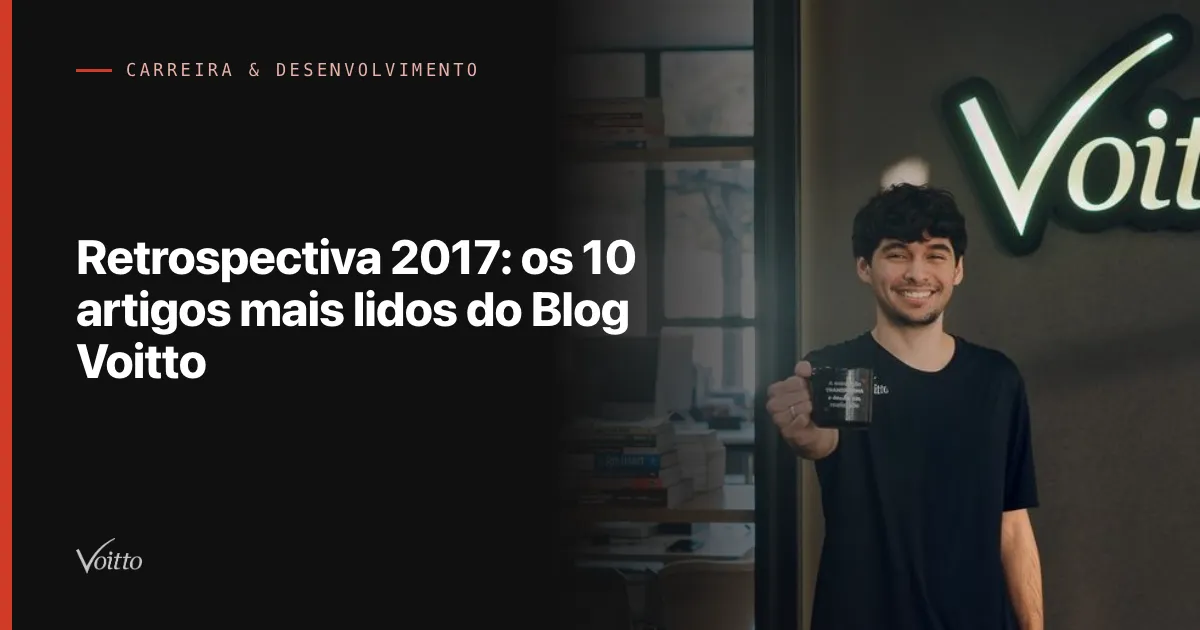 Retrospectiva 2017: os 10 artigos mais lidos do Blog Voitto