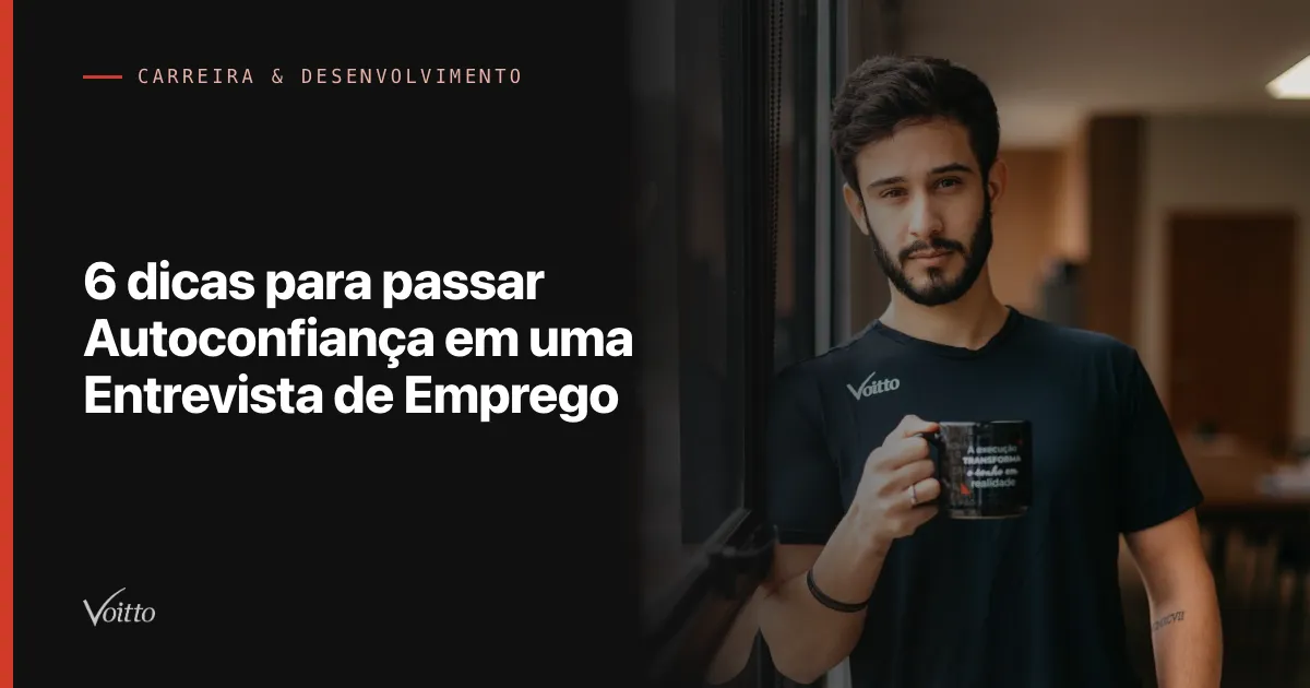 6 dicas para passar Autoconfiança em uma Entrevista de Emprego