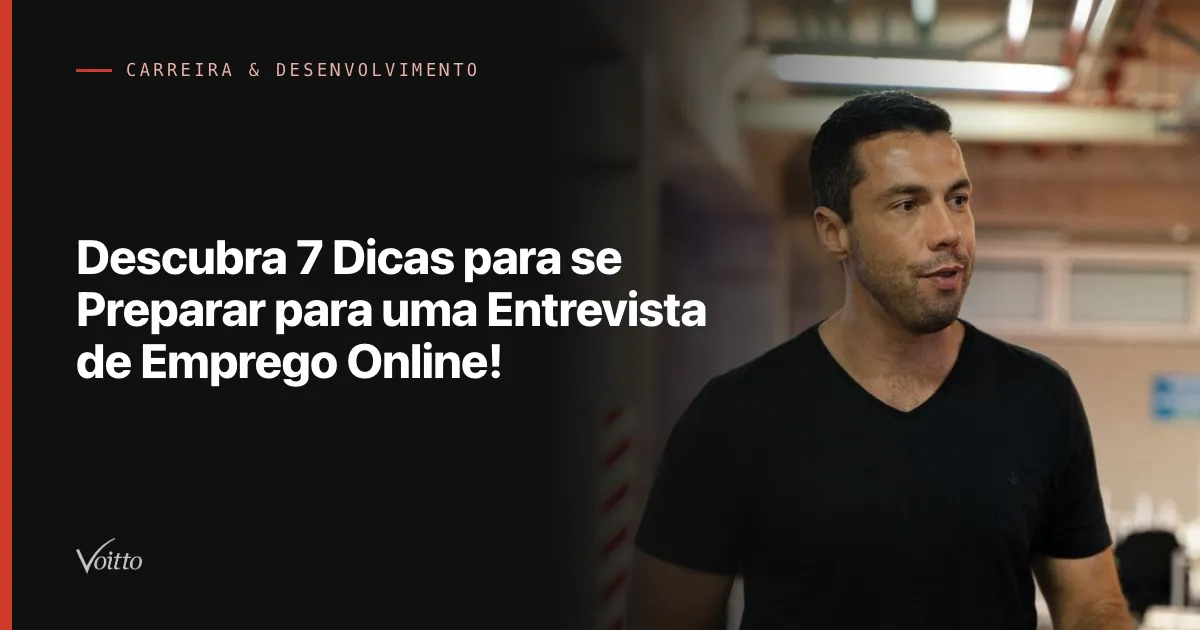 Descubra 7 Dicas para se Preparar para uma Entrevista de Emprego Online!