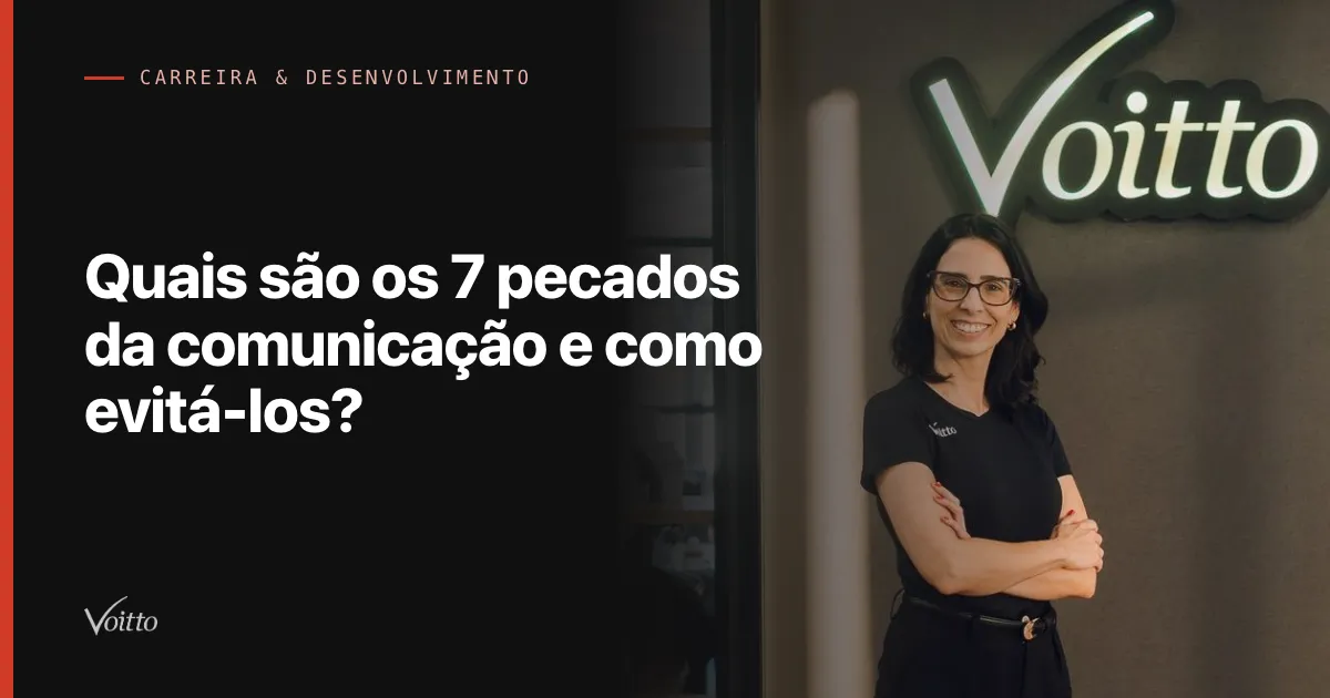 Quais são os 7 pecados da comunicação e como evitá-los?