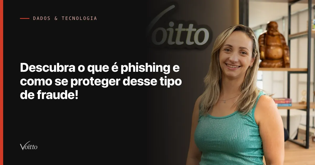 Descubra o que é phishing e como se proteger desse tipo de fraude!