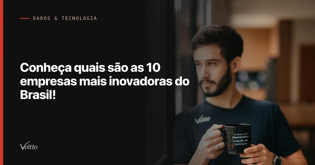 Conheça quais são as 10 empresas mais inovadoras do Brasil!