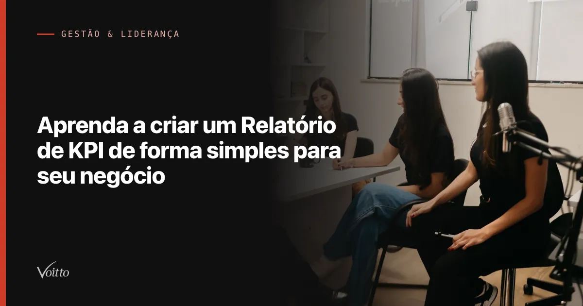 Aprenda a criar um Relatório de KPI de forma simples para seu negócio