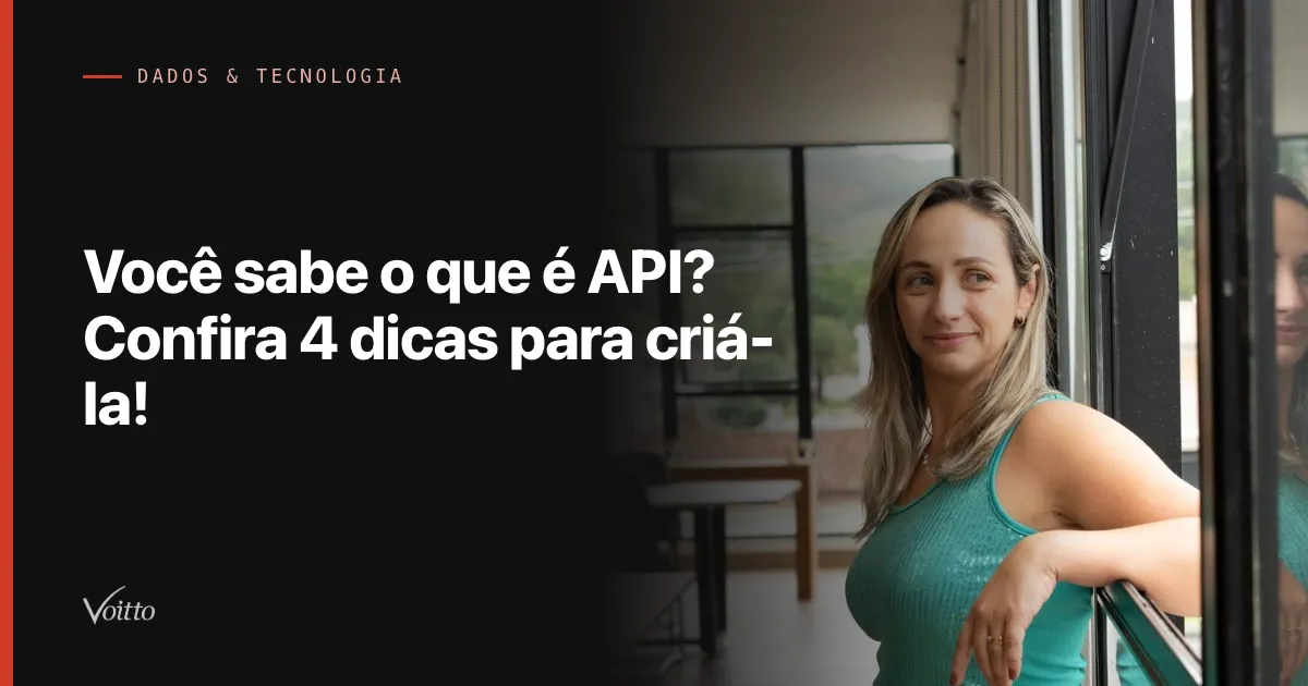 Você sabe o que é API? Confira 4 dicas para criá-la!