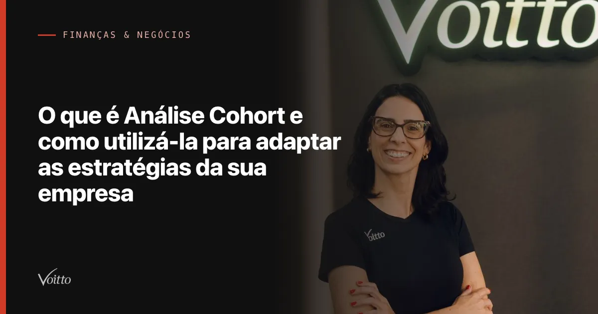 O que é Análise Cohort e como utilizá-la para adaptar as estratégias da sua empresa