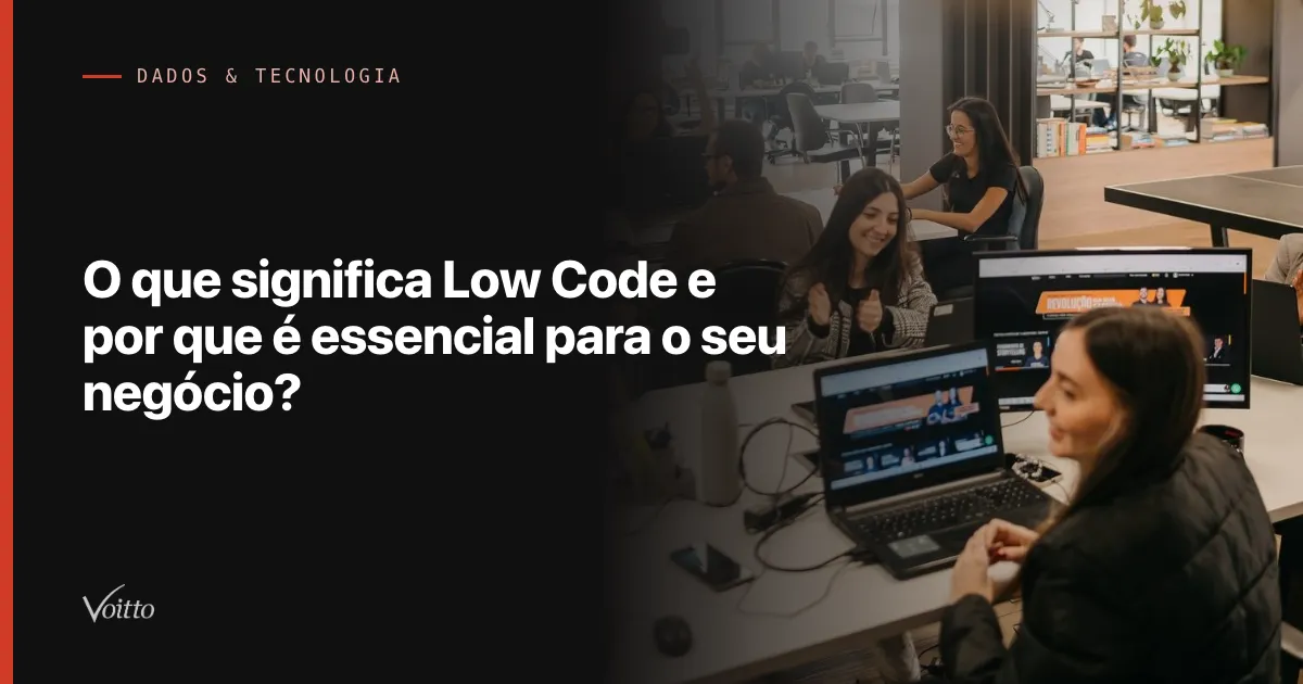 O que significa Low Code e por que é essencial para o seu negócio?
