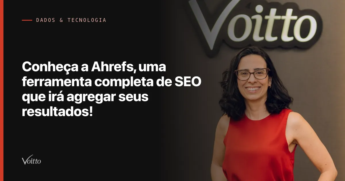 Conheça a Ahrefs, uma ferramenta completa de SEO que irá agregar seus resultados!