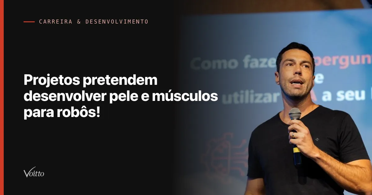 Projetos pretendem desenvolver pele e músculos para robôs!