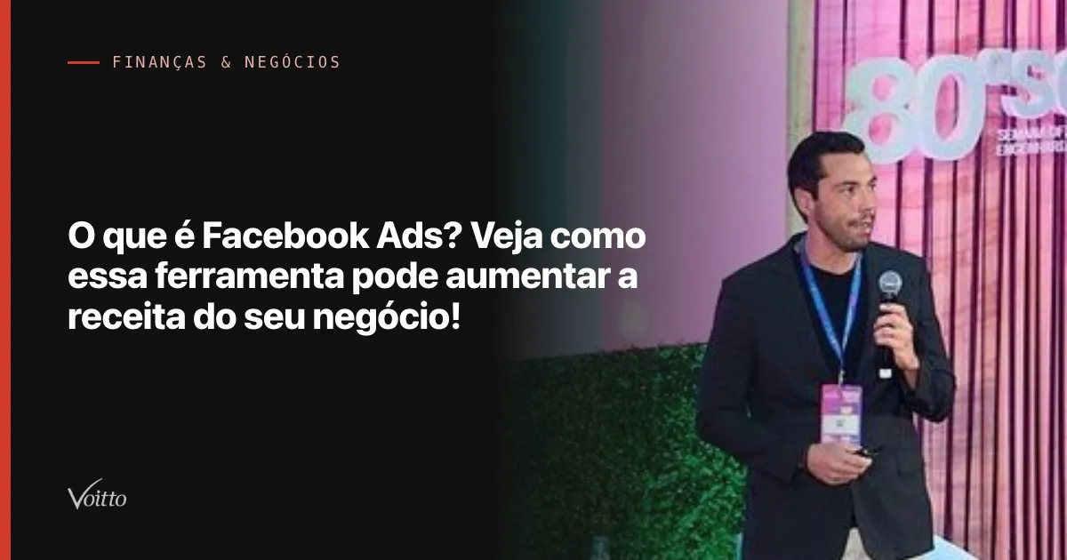 O que é Facebook Ads? Veja como essa ferramenta pode aumentar a receita do seu negócio!