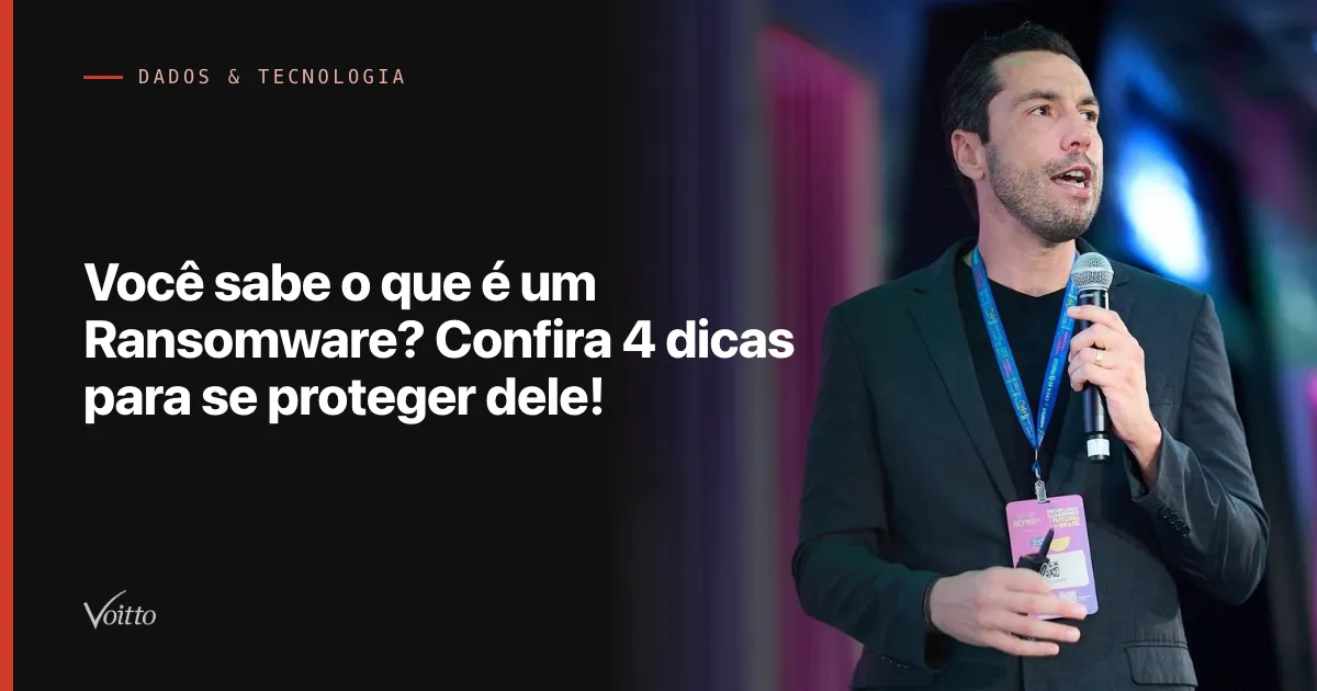 Você sabe o que é um Ransomware? Confira 4 dicas para se proteger dele!